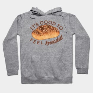 It's Good to Feel Kneaded Hoodie